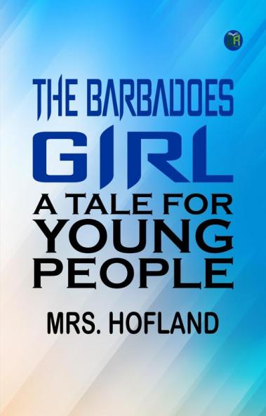 The Barbadoes Girl: A Tale for Young People