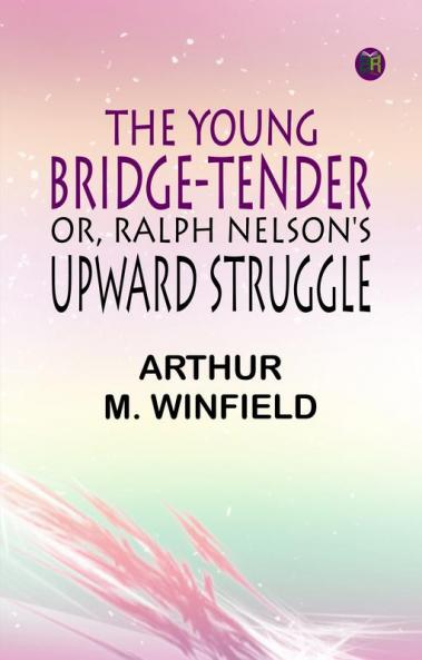 The Young Bridge-Tender; or Ralph Nelson's Upward Struggle