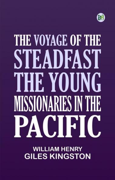 The Voyage of the Steadfast The Young Missionaries in the Pacific