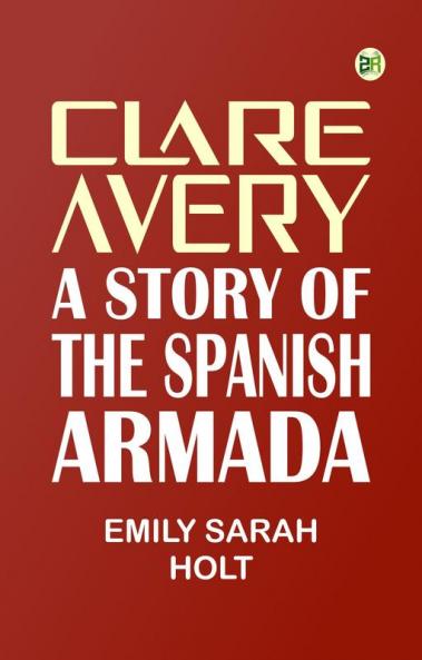 Clare Avery A Story of the Spanish Armada