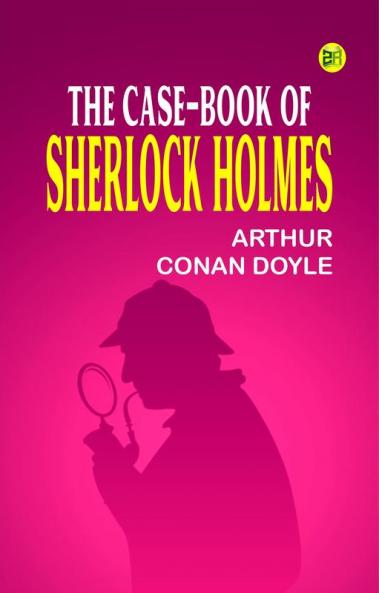 THE CASE-BOOK OF SHERLOCK HOLMES