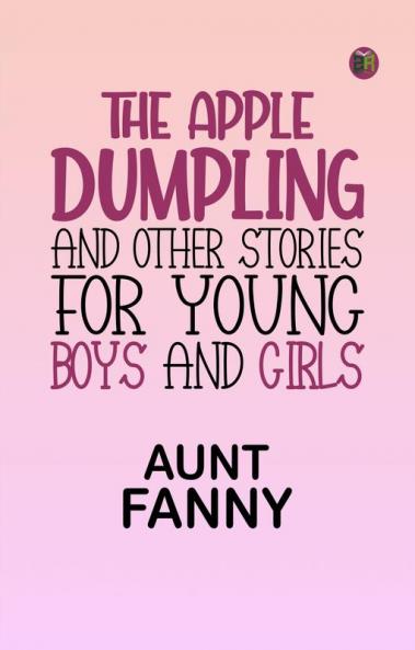 The Apple Dumpling and Other Stories for Young Boys and Girls
