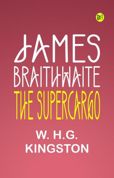 James Braithwaite the Supercargo