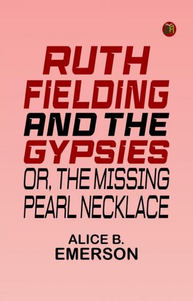Ruth Fielding and the Gypsies Or The Missing Pearl Necklace