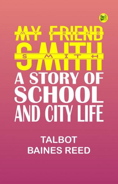 My Friend Smith: A Story of School and City Life