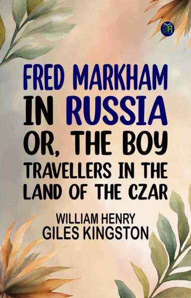 Fred Markham in Russia; Or The Boy Travellers in the Land of the Czar