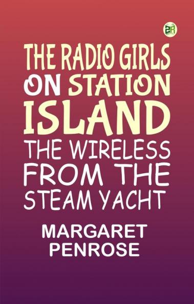 The Radio Girls on Station Island: The wireless from the steam yacht