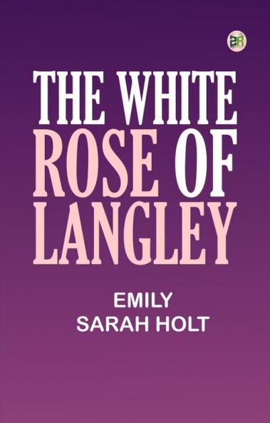THE WHITE ROSE OF LANGLEY