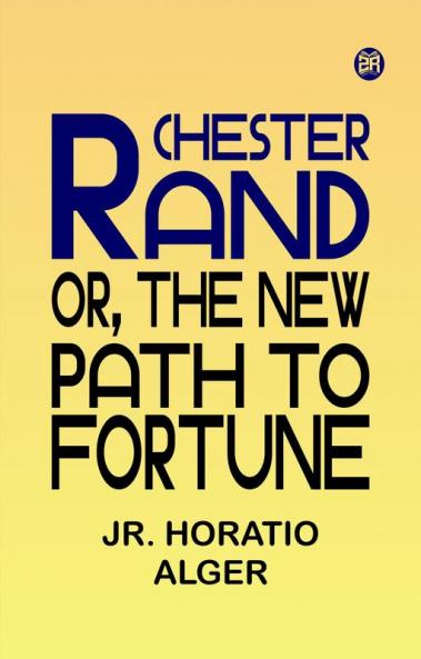 Chester Rand or The New Path to Fortune
