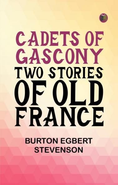 Cadets of Gascony Two stories of old France