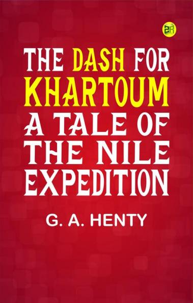 The Dash for Khartoum: A Tale of the Nile Expedition