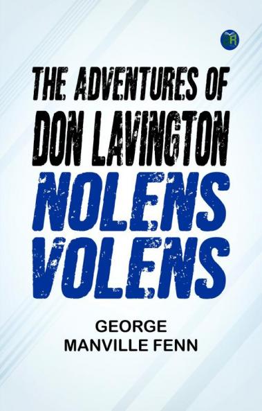 The Adventures of Don Lavington: Nolens Volens