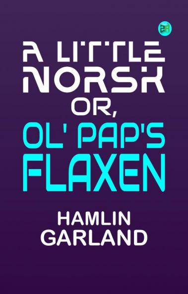 A Little Norsk Or Ol' Pap's Flaxen
