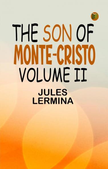 The Son of Monte-Cristo Volume II