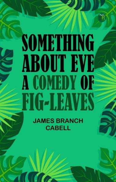 Something about Eve A comedy of fig-leaves