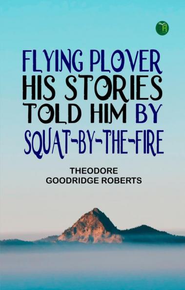 Flying Plover: His Stories Told Him by Squat-by-The-Fire