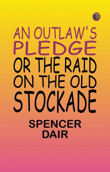 An Outlaw's Pledge or The Raid on The Old Stockade