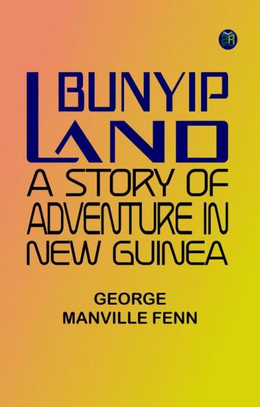 Bunyip Land: A Story of Adventure in New Guinea