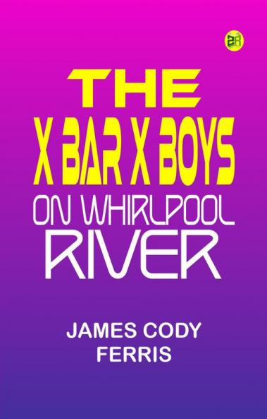 The X Bar X boys on Whirlpool River