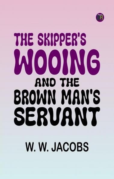 The Skipper's Wooing and The Brown Man's Servant