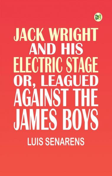 Jack Wright and His Electric Stage or Leagued Against the James Boys
