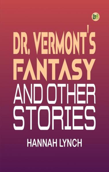 Dr. Vermont's fantasy and Other Stories