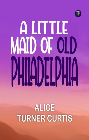 A Little Maid of Old Philadelphia