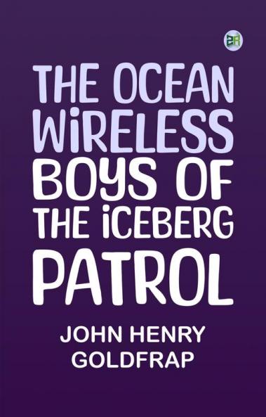 The ocean wireless boys of the iceberg patrol