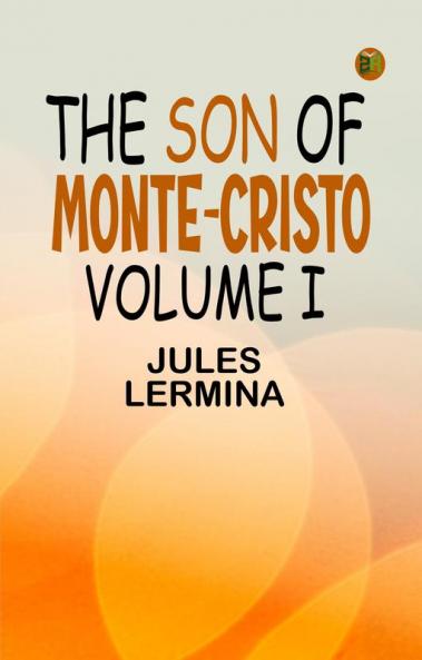 The Son of Monte-Cristo Volume I
