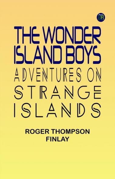 The Wonder Island Boys: Adventures on Strange Islands