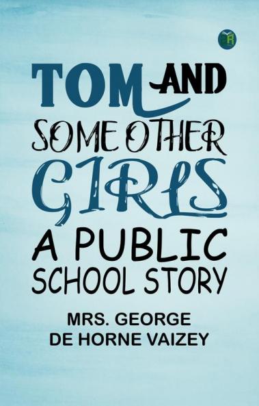 Tom and Some Other Girls: A Public School Story