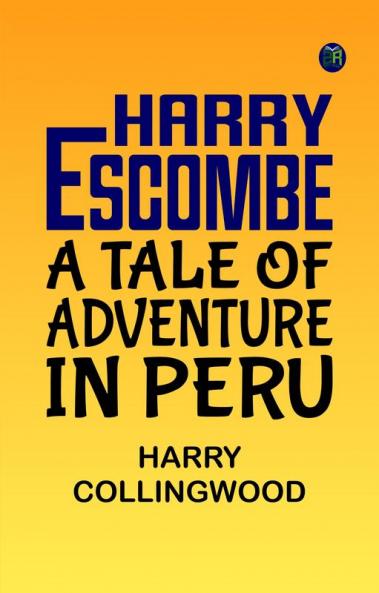 Harry Escombe: A Tale of Adventure in Peru