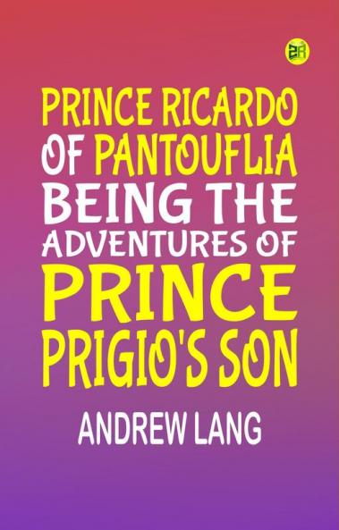 Prince Ricardo of Pantouflia: Being the Adventures of Prince Prigio's Son