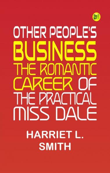 Other People's Business The Romantic Career of the Practical Miss Dale