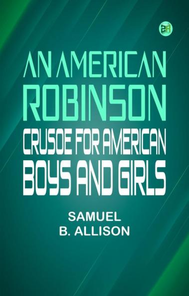 An American Robinson Crusoe for American Boys and Girls