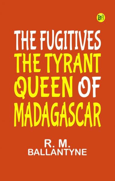 The Fugitives The Tyrant Queen of Madagascar