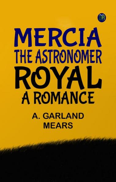 Mercia the astronomer royal: A romance