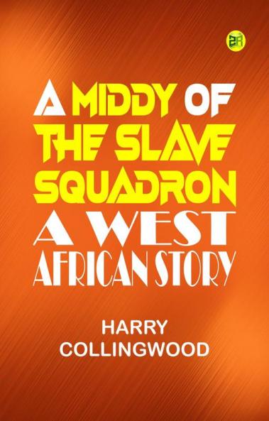 A Middy of the Slave Squadron: A West African Story