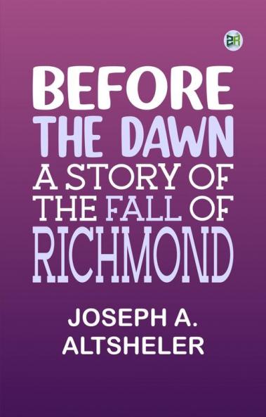 Before the Dawn: A Story of the Fall of Richmond