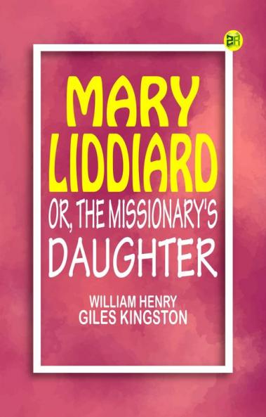 Mary Liddiard Or The Missionary's Daughter
