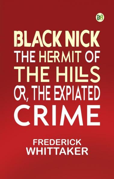 Black Nick The Hermit of The Hills or The Expiated Crime