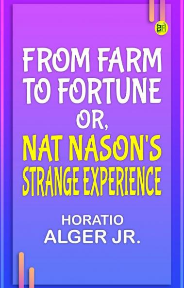 From Farm to Fortune or Nat Nason's Strange Experience