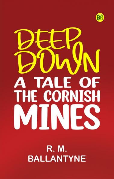 Deep Down a Tale of the Cornish Mines