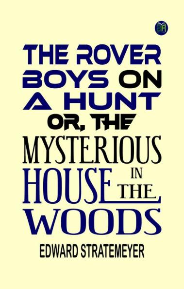 The Rover Boys on a Hunt or The Mysterious House in the Woods