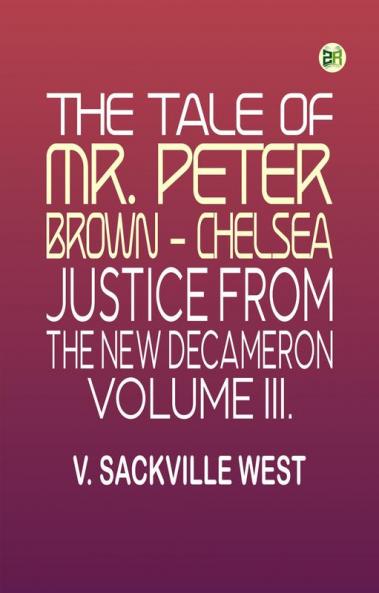 The Tale Of Mr. Peter Brown - Chelsea Justice From The New Decameron Volume III.