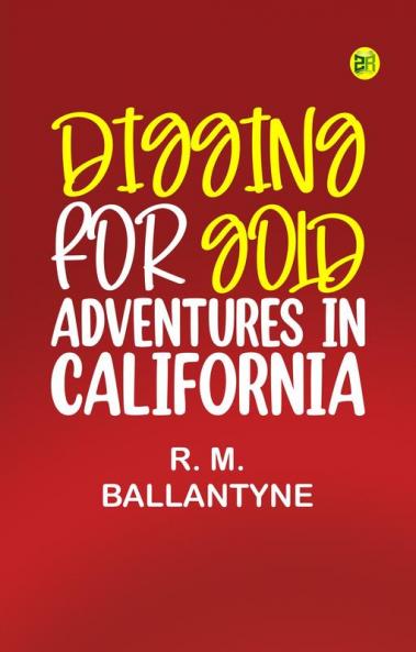 Digging for Gold: Adventures in California