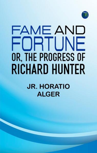 Fame and Fortune or The Progress of Richard Hunter