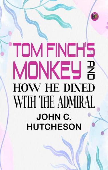 Tom Finch's Monkey and How he Dined with the Admiral