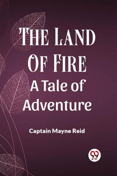 The Land Of Fire A Tale Of Adventure