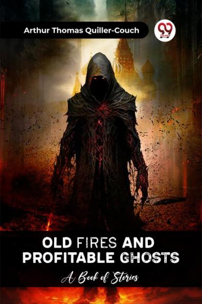 Old Fires And Profitable Ghosts A Book Of Stories